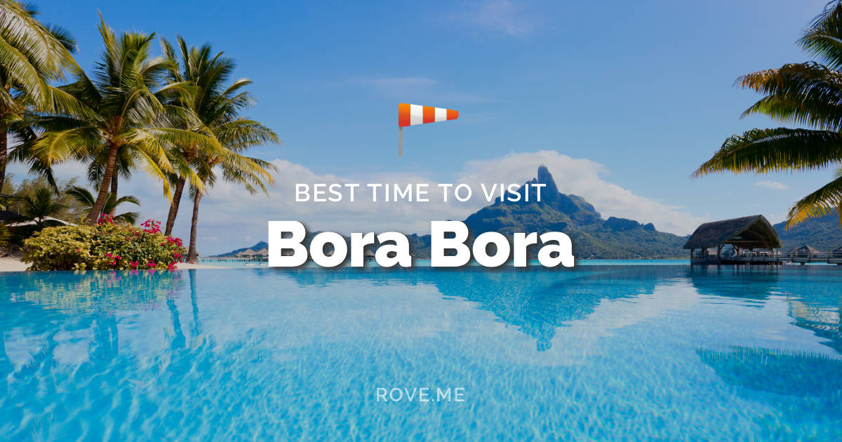Best Time To Visit Bora Bora 2024 Weather & 13 Things to Do