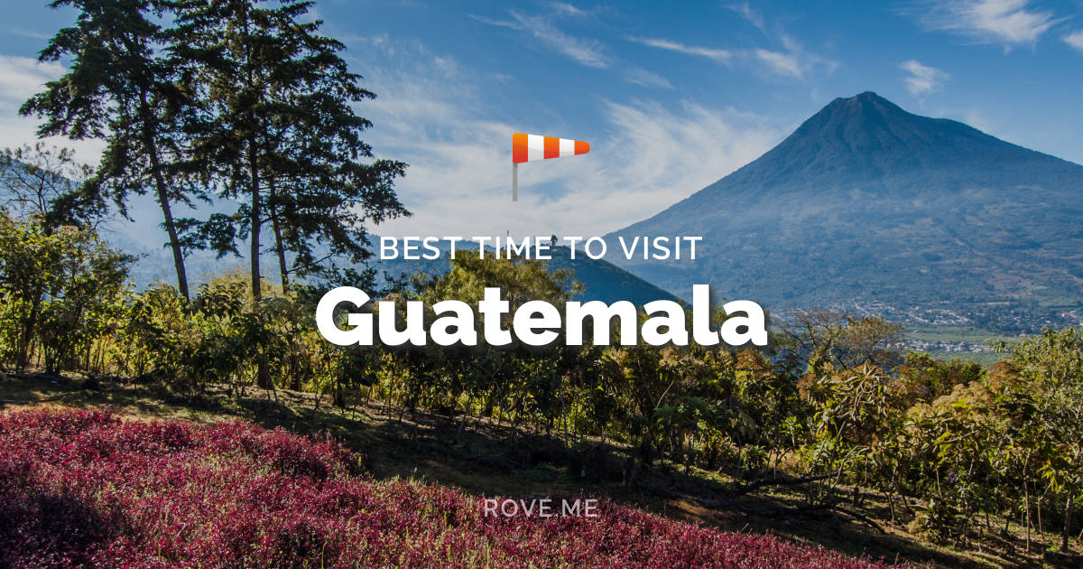 Best Time To Visit Guatemala 2020 Weather & 36 Things to Do