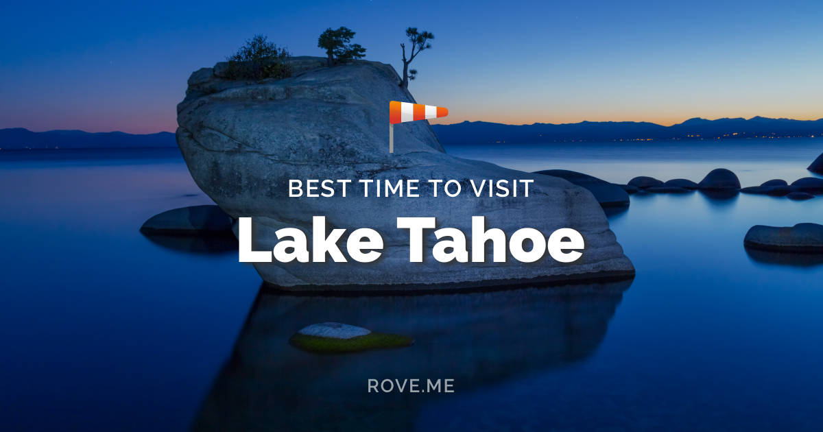 Best Time To Visit Lake Tahoe 2024 Weather & 20 Things to Do